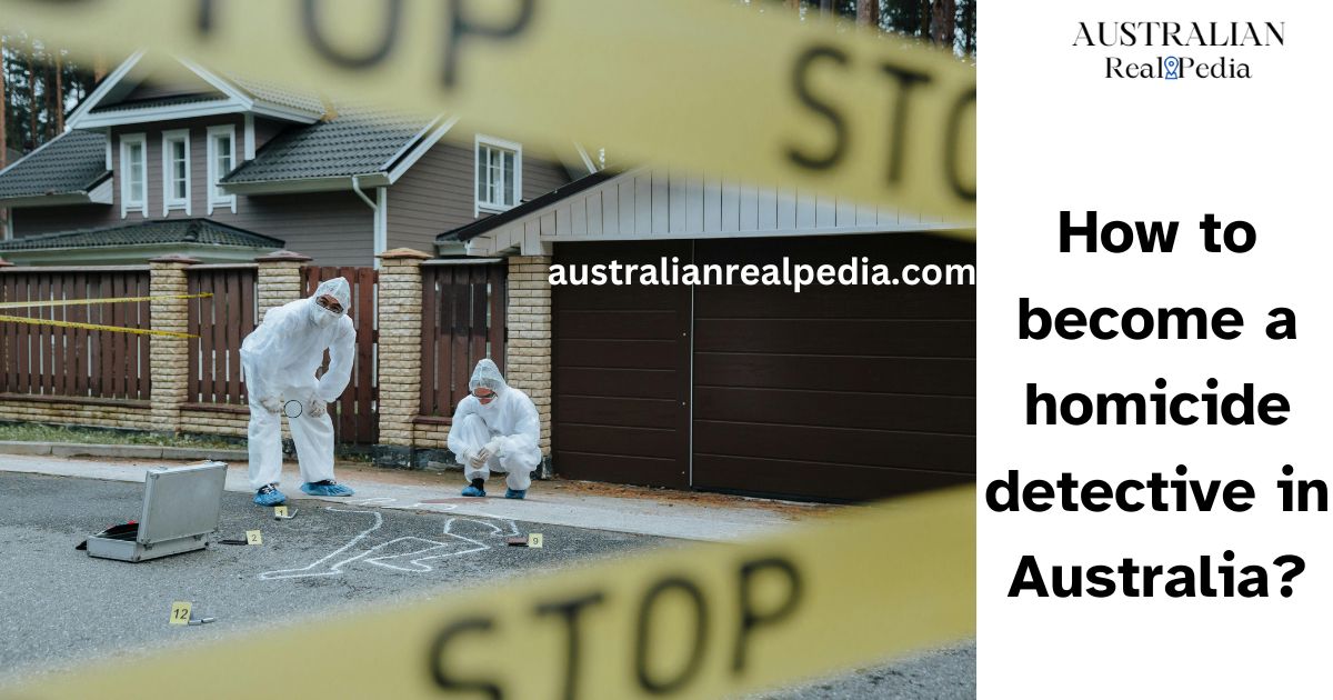 How to become a homicide detective in Australia?