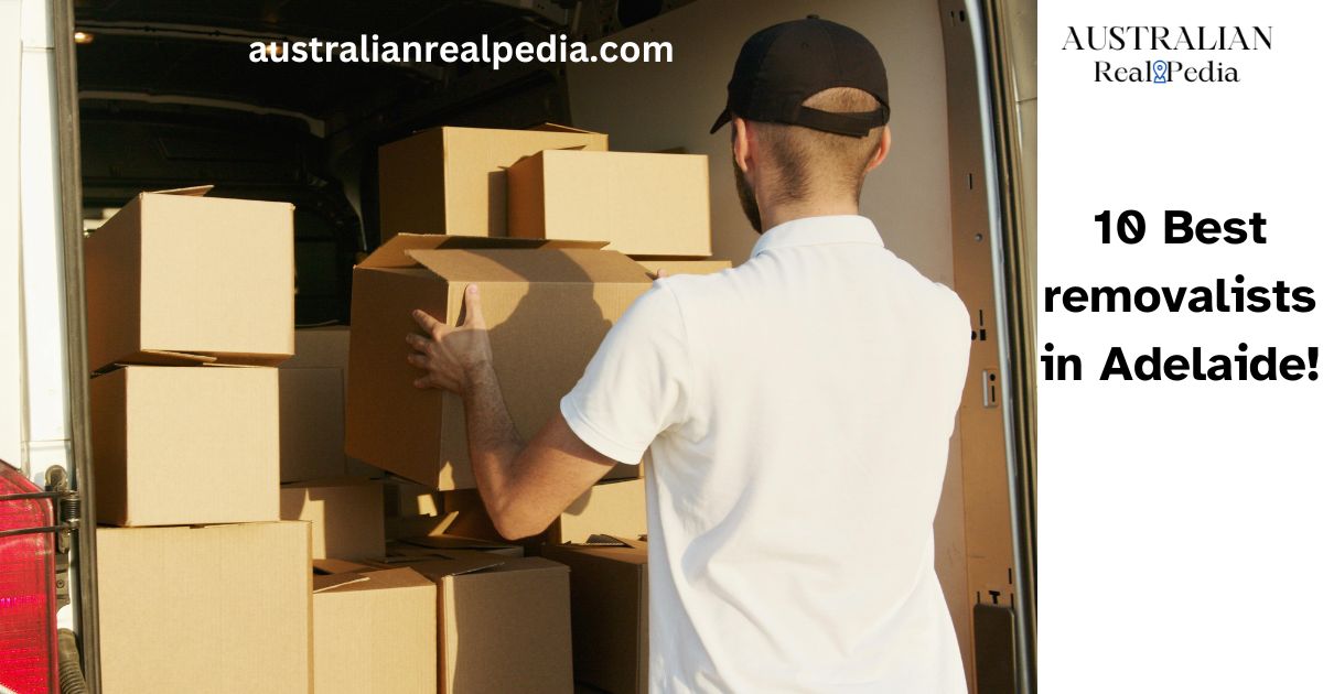 10 Best removalists in Adelaide! listed by australianrealpedia